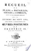Recueil de plans de batailles, siéges et combats, arrivés dans les expéditions mémorables de la Guerre de Sept Ans, pour servir à l'intelligence des Œuvres posthumes de Frederic II, roi de Prusse