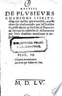 Recueil de plusieurs chansons spirituelles tant vieilles que nouuelles auec le chant sur chascune (etc.)