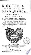 Recueil de plusieurs pièces d'éloquence et de poësie présentées à l'Académie françoise pour les prix de l'année ...