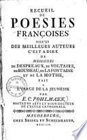 Recueil de poesies françoises tirées des meilleurs auteurs c'est a dire de messieurs de Despreaux, de Voltaire, de Rousseau, de La Fontaine et de La Mothe