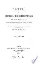 Recueil de poésies lyriques chrétiennes, chants religieux tirés des auteurs français des xviie, xviiie et xixe siècles. Ouvrage composé et revu par J.M. Hainglaise