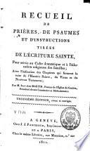 Recueil de prières, de psaumes et d'instructions tirées de l'Ecriture sainte, pour servir au culte domestique et à l'éducation religieuse des familles