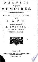 Recueil De quelques Memoires, Concernant les Affaires de la Constitution Du Pape, Touchant la Morale du P. Quesnel