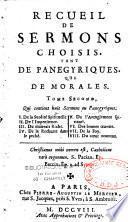 Recueil de sermons choisis tant de panégyriques, que de morales...