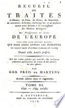 Recueil de traites d'alliance, de paix, de trève, de neutralité, de commerce, de limites, d'échange etc. ... des puissances et etats de l'Europe ... depuis 1761 jusqu'à présent ... par Geo. Fred. de Martens. Tome 1. [-8.!
