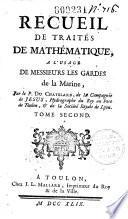 Recueil de traités de mathématique, à l'usage de messieurs les gardes de la Marine, par le P. Du Chatelard... Tome premier [-quatrième]