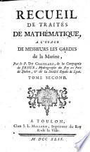 Recueil de traités de mathématique, a l'usage de messieurs les Gardes de la Marine, par le p. Du Chatelard, ... Tome premier [-quatriéme]