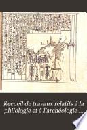 Recueil de travaux relatifs à la philologie et à l'archéologie égyptiennes et assyriennes