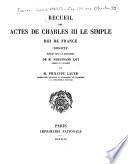 Recueil des actes de Charles III le Simple, roi de France (893-923)
