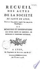 Recueil des actes de la Société de santé de Lyon depuis l'an Ier jusqu'à l'an V de la République ; et depuis l'an VI jusqu'à la fin de l'an IX