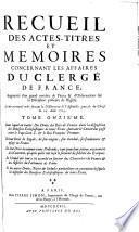 Recueil des actes, titres et mémoires concernant les affaires du clergé de France, augmenté d'un grand nombre de pieces & d'observations sur la discipline présente de l'Eglise, et mis en nouvel ordre suivant la déliberation de l'Assemblée générale du clergé du 29 aout 1705 ...