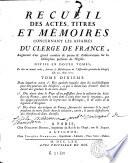 Recueil des actes, titres et mémoires concernant les affaires du clergé de France, augmenté d'un grand nombre de pieces & d'observations sur la discipline présente de l'eglise