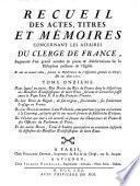 Recueil des actes, titres et memoires concernant les affaires du clerge de france ... divise en douze tomes, Et mis en nouvel ordre (etc.)