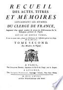 Recueil des actes, titres et memoires concernant les affaires du clerge de france ... divise en douze tomes, Et mis en nouvel ordre (etc.)