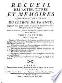 Recueil des actes, titres et memoires concernant les affaires du clerge de france ... divise en douze tomes, Et mis en nouvel ordre (etc.)