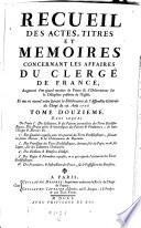 Recueil des actes, titres et memoires, concernant les affaires du clerge de France (etc.)
