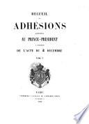 Recueil des Adhésions adressées au Prince-President à l'occasion de l'acte du 2 Décembre. [Edited by Pierre Nicolas Rapetti.]