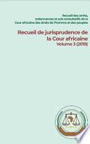 Recueil des arrêts, avis consultatifs et autres décisions de la Cour africaine des droits de l’homme et des peuples Recueil de jurisprudence de la Cour africaine Volume 3 (2019)