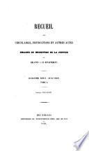 Recueil des circulaires, instructions et autres actes émanés du Ministère de la justice ou relatifs à ce département