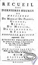 Recueil des dernières heures de Messieurs de Mornay du Plessis, Gigord, Du Moulin, Drelincourt & Fabri