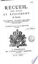 Recueil des edits et reglement de Savoye depuis Emanuel Philibert jusques à présent fait ensuite des ordres de madame royale, heureusement regente. Par spectable Gaspard Bally, avocat au Senat de Savoye