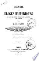 Recueil des eloges historiques lus dans les seances publiques de l'Academie des Sciences par P. Flourens