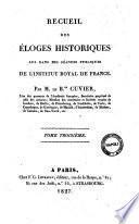 Recueil des eloges historiques lus dans les seances publiques de l'Institut Royal de France par M. le Ch.r Cuvier ... Tome premier [-troisieme]