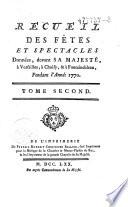 Recueil des fêtes et spectacles données [sic] devant Sa Majesté, à Versailles à Choisy & à Fontainebleau, pendant l'année 1770. Tome second