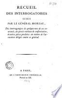 Recueil des interrogatoires subis par le général Moreau