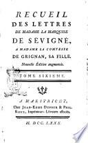 Recueil des lettres de madame la marquise de Sevigne, a madame la comtesse de Grigan, sa fille. Tome premier (-dixieme)