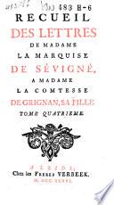 Recueil des lettres de madame la marquise de Sévigné, a madame la comtesse de Grignan, sa fille