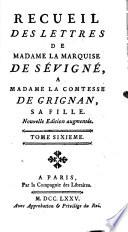 Recueil des lettres de Madame la marquise de Sévigné, a Madame la comtesse de Grignan, sa fille