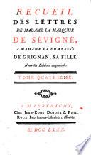 Recueil des lettres de madame la Marquise de Sevigné, a madame la Comtesse de Grignan, sa fille