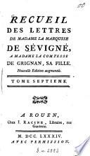 Recueil des lettres de Madame la Marquise de Sévigné à Madame la Comtesse de Grignan, sa fille