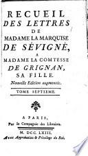Recueil des lettres de Madame la Marquise de Sévigné, à Madame la Comtesse de Grignan, sa fille. Nouvelle édition augmentée by D. M. de Perrin