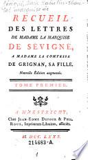 Recueil Des Lettres De Madame La Marquise De Sévigné, A Madame La Comtesse De Grignan, Sa Fille. Nouvelle Édition augmentée
