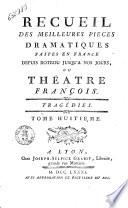 Recueil des meilleures pieces dramatiques faites en France depuis rotrou jusqu'a nos jours, ou Le théatre françois. Tragédies. Tome premier [-huitieme]