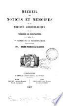 Recueil des notices et mémoires de la Société archéologique de la province de Constantine