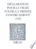 Recueil des opuscules 1566. Déclaration pour la vraie foi de la Trinité contre Servet (1554)