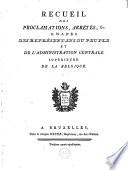 Recueil des proclamations, arrêtés, &c, émanés des représentans du peuple et de l'administration centrale supérieure de la belgique