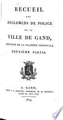 Recueil des réglemens de police de la ville de Gand, province de la Flandre orientale