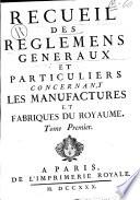 Recueil des reglemens generaux et particuliers concernant les manufactures et fabriques du royaume. Tome premier [-quatrieme!