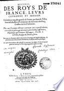 Recueil des roys de France, leurs couronne et maison... par Iean du Tillet, Sieur de la Bussiere... Plus vne Chronique abbregee... : Par M. I. du Tillet, Euesque de Meaux, freres. En outre les Memoires dudit Sieur sur les Priuileges de l'Eglise Gallicane... En ceste derniere Edition a esté adiousté les Inuentaires sur chasque Maison des Roys et grands de France...