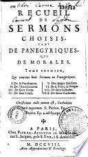 Recueil des sermons choisis, tant de panégyriques, que de morales