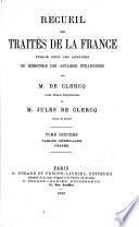 Recueil des traités de la France publié sous les auspices de S. Ex. M. Drouyn de Lhuys ministre des affaires étrangères par Alex. de Clercq et Jules de Clercq