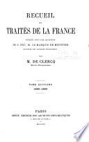 Recueil des traites de la France, publié sous les auspices du Ministère des affaires étrangères ...