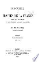 Recueil des traites de la France, publié sous les auspices du Ministère des affaires étrangères ...