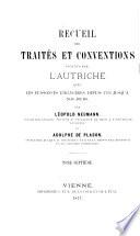 Recueil des traités et conventions conclus par l'autriche avec les puissances étrangères, depuis 1763 jusqu'à nos jours ...