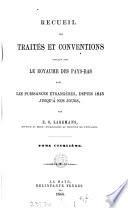Recueil des traités et conventions conclus par le royaume des Pays-Bas avec les puissances étrangères, depuis 1813, par E.G. Lagemans (Cont. par J.B. Breukelman).