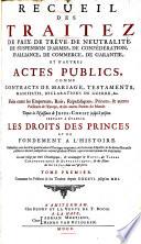 Recueil des traitez de paix, de trêve, de neutralité, de suspension d'armes, de confédération, d'alliance, de commerce, de garantie et d'autres actes publics ... faits ... depuis la naissance de Jésus-Christ jusqu' à présent. Servant à établir les droits des princes et de fondement à l'histoire ... Le tout redigé par ordre chronologique & accompagné de notes, de tables ... & des noms des auteurs, etc